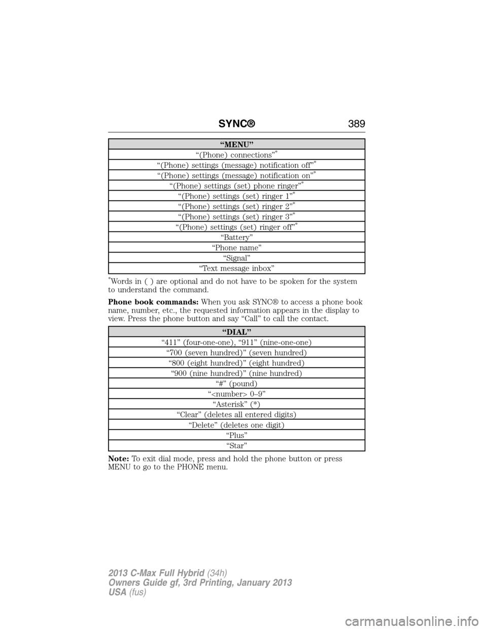 FORD C MAX HYBRID 2013 2.G Owners Manual “MENU”
“(Phone) connections”*
“(Phone) settings (message) notification off”*
“(Phone) settings (message) notification on”*
“(Phone) settings (set) phone ringer”*
“(Phone) setting FORD C MAX HYBRID 2013 2.G Owners Manual “MENU”
“(Phone) connections”*
“(Phone) settings (message) notification off”*
“(Phone) settings (message) notification on”*
“(Phone) settings (set) phone ringer”*
“(Phone) setting