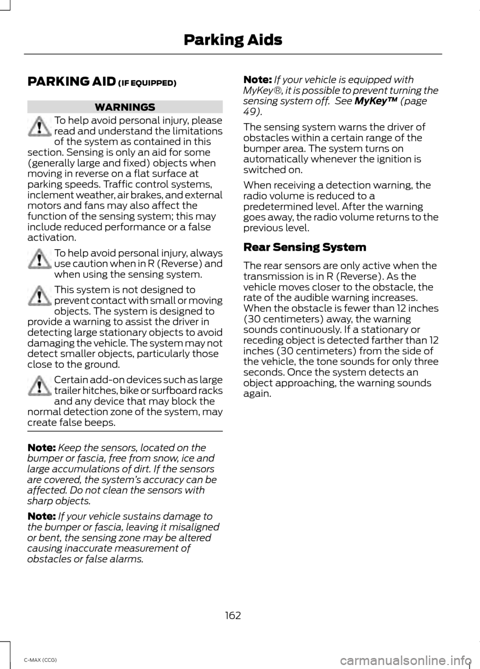 FORD C MAX HYBRID 2014 2.G Owners Manual PARKING AID (IF EQUIPPED)
WARNINGS
To help avoid personal injury, please
read and understand the limitations
of the system as contained in this
section. Sensing is only an aid for some
(generally larg