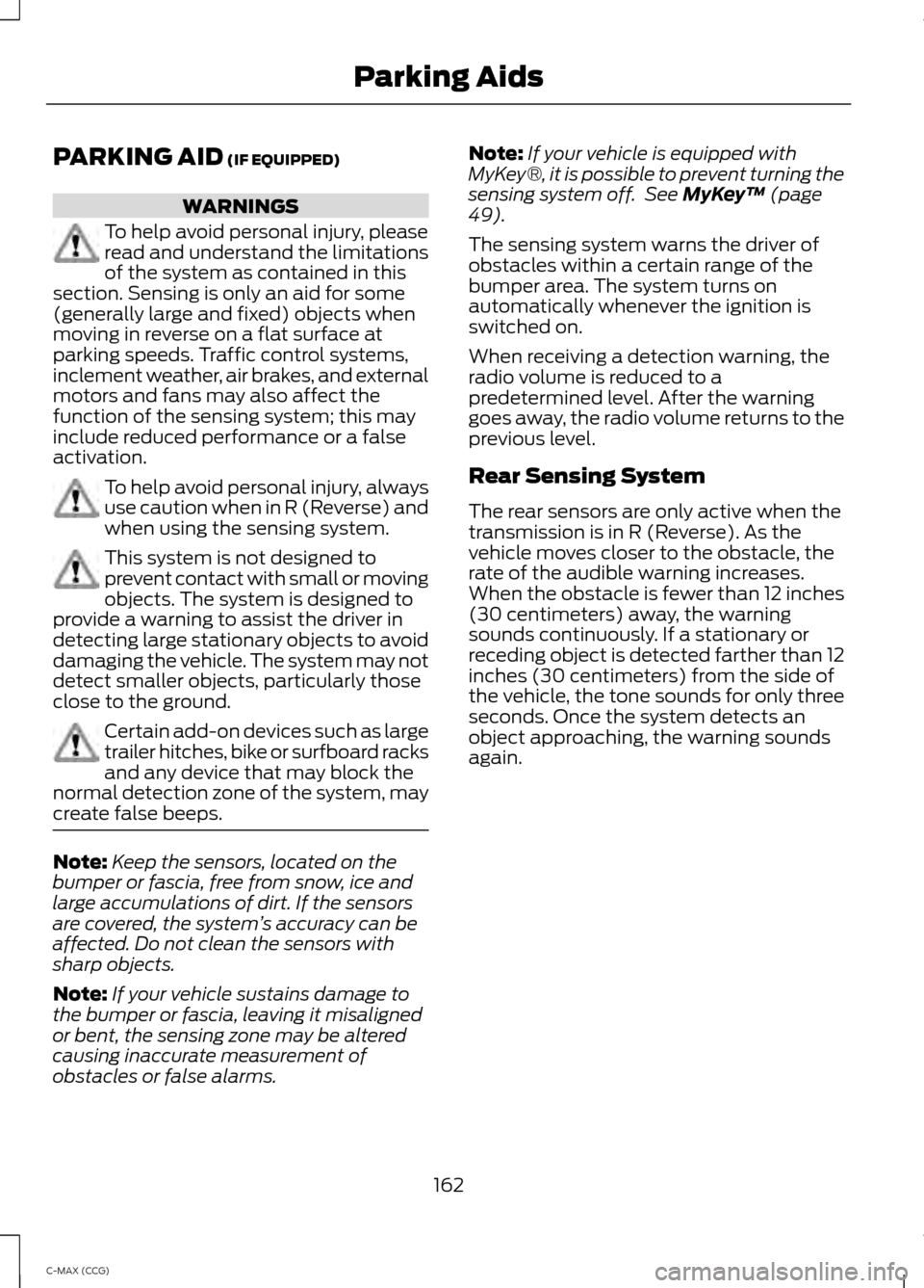 FORD C MAX HYBRID 2014 2.G Owners Manual PARKING AID (IF EQUIPPED)
WARNINGS
To help avoid personal injury, please
read and understand the limitations
of the system as contained in this
section. Sensing is only an aid for some
(generally larg FORD C MAX HYBRID 2014 2.G Owners Manual PARKING AID (IF EQUIPPED)
WARNINGS
To help avoid personal injury, please
read and understand the limitations
of the system as contained in this
section. Sensing is only an aid for some
(generally larg