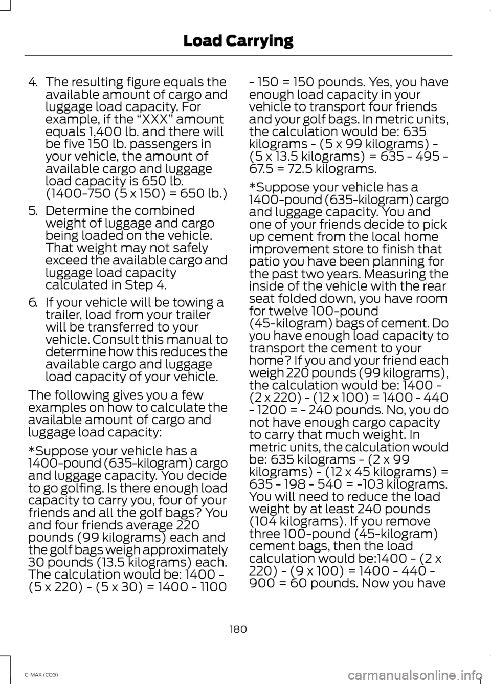 FORD C MAX HYBRID 2014 2.G Owners Manual 4.
The resulting figure equals the
available amount of cargo and
luggage load capacity. For
example, if the  “XXX” amount
equals 1,400 lb. and there will
be five 150 lb. passengers in
your vehicle