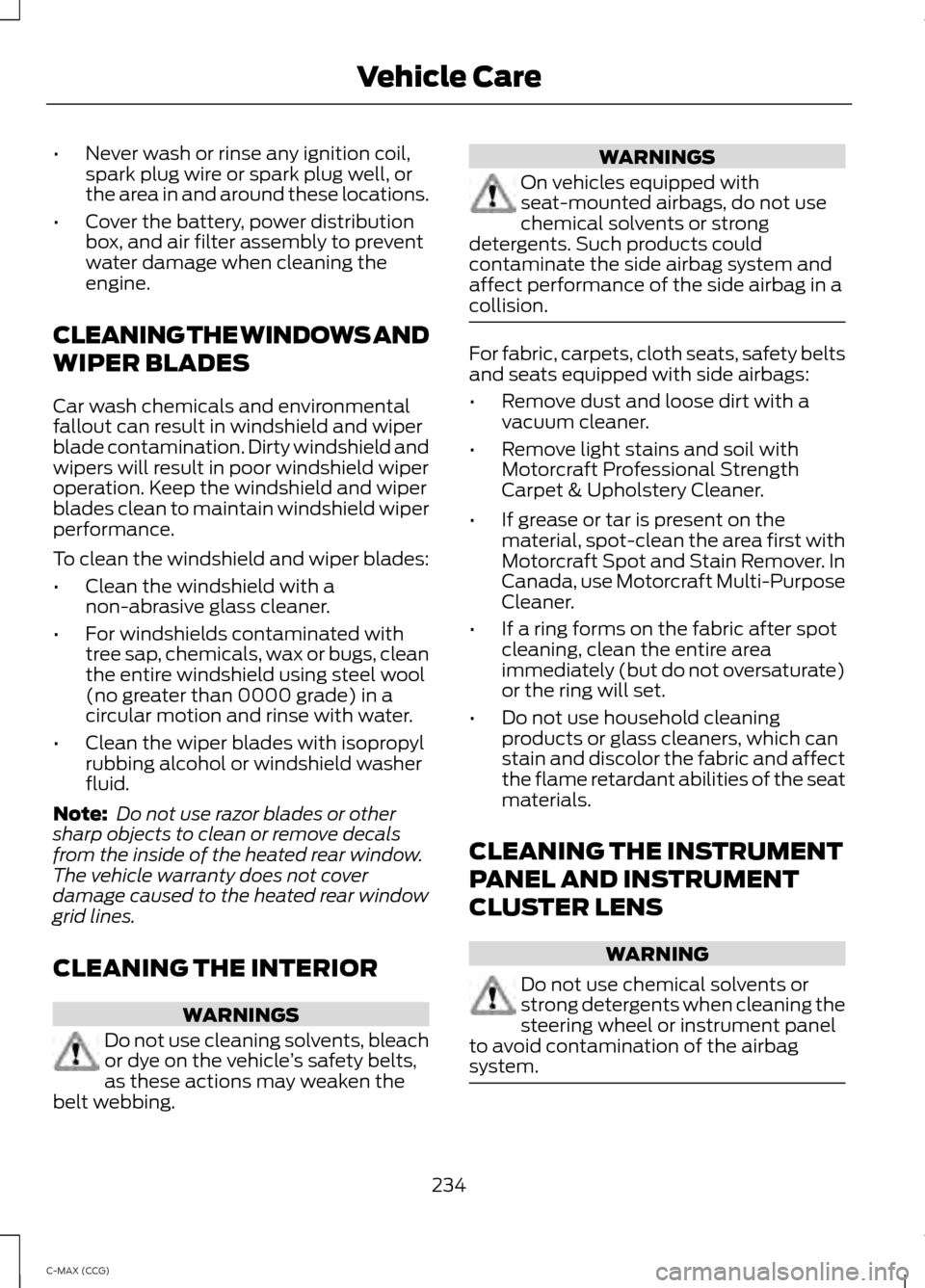 FORD C MAX HYBRID 2014 2.G Manual PDF •
Never wash or rinse any ignition coil,
spark plug wire or spark plug well, or
the area in and around these locations.
• Cover the battery, power distribution
box, and air filter assembly to prev FORD C MAX HYBRID 2014 2.G Manual PDF •
Never wash or rinse any ignition coil,
spark plug wire or spark plug well, or
the area in and around these locations.
• Cover the battery, power distribution
box, and air filter assembly to prev