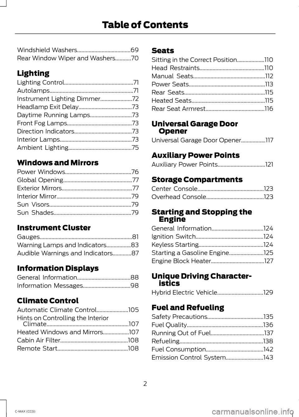 FORD C MAX HYBRID 2014 2.G Owners Manual Windshield Washers.....................................69
Rear Window Wiper and Washers...........70
Lighting
Lighting Control................................................71
Autolamps..............