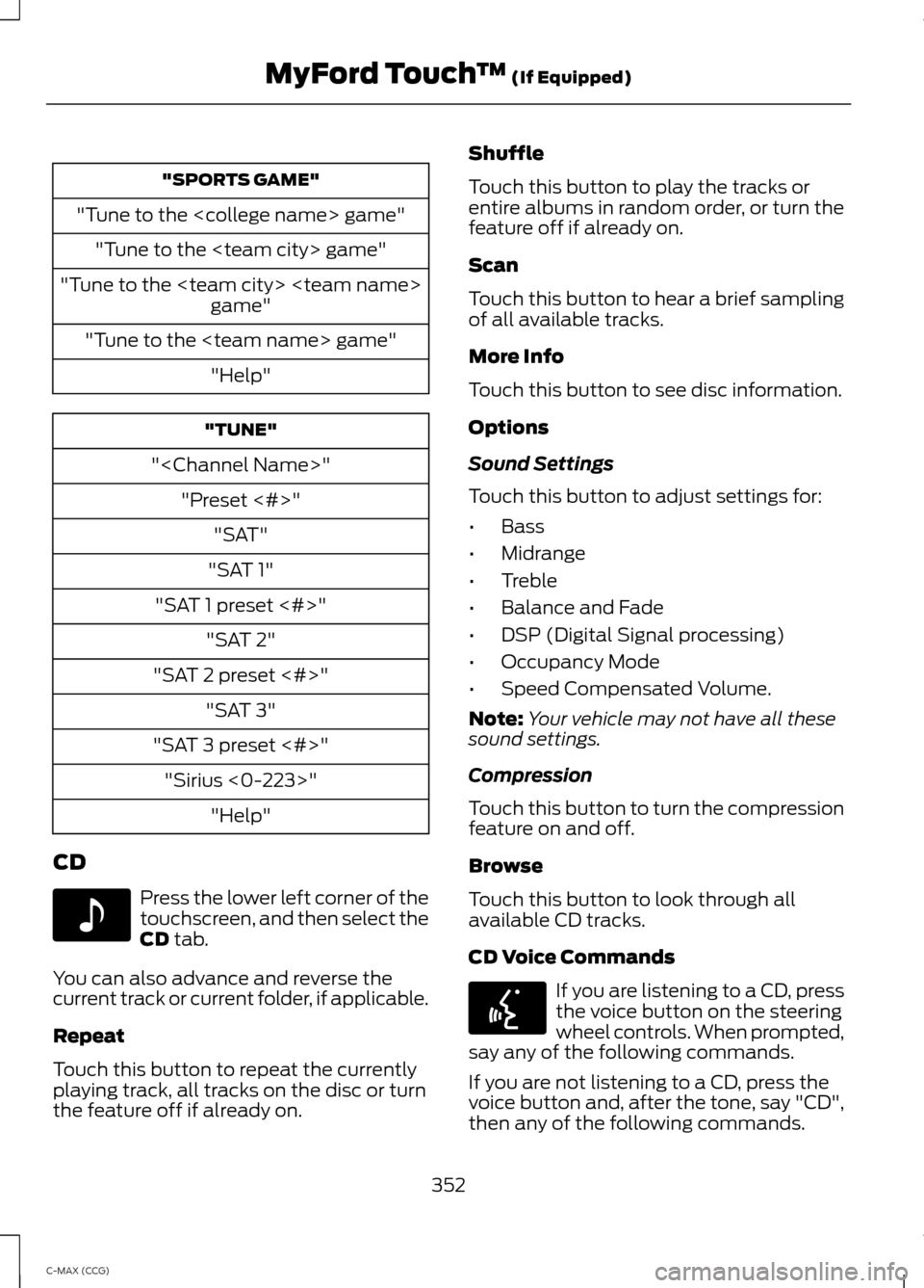 FORD C MAX HYBRID 2014 2.G Owners Manual "SPORTS GAME"
"Tune to the <college name> game" "Tune to the <team city> game"
"Tune to the <team city> <team name> game"
"Tune to the <team name> game" "Help" "TUNE"
"<Channel Name>" "Preset <#>" "SA FORD C MAX HYBRID 2014 2.G Owners Manual "SPORTS GAME"
"Tune to the <college name> game" "Tune to the <team city> game"
"Tune to the <team city> <team name> game"
"Tune to the <team name> game" "Help" "TUNE"
"<Channel Name>" "Preset <#>" "SA