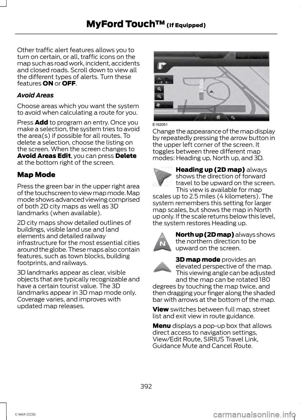 FORD C MAX HYBRID 2014 2.G Owners Manual Other traffic alert features allows you to
turn on certain, or all, traffic icons on the
map such as road work, incident, accidents
and closed roads. Scroll down to view all
the different types of ale FORD C MAX HYBRID 2014 2.G Owners Manual Other traffic alert features allows you to
turn on certain, or all, traffic icons on the
map such as road work, incident, accidents
and closed roads. Scroll down to view all
the different types of ale