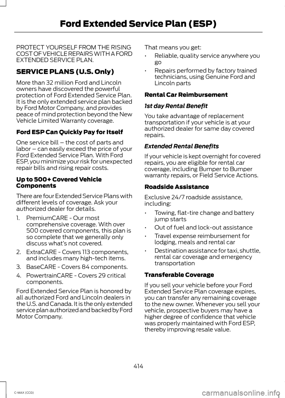 FORD C MAX HYBRID 2014 2.G Repair Manual PROTECT YOURSELF FROM THE RISING
COST OF VEHICLE REPAIRS WITH A FORD
EXTENDED SERVICE PLAN.
SERVICE PLANS (U.S. Only)
More than 32 million Ford and Lincoln
owners have discovered the powerful
protecti FORD C MAX HYBRID 2014 2.G Repair Manual PROTECT YOURSELF FROM THE RISING
COST OF VEHICLE REPAIRS WITH A FORD
EXTENDED SERVICE PLAN.
SERVICE PLANS (U.S. Only)
More than 32 million Ford and Lincoln
owners have discovered the powerful
protecti