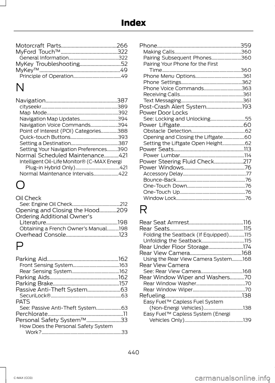 FORD C MAX HYBRID 2014 2.G User Guide Motorcraft Parts..........................................266
MyFord Touch
™...........................................322
General Information.......................................... 322
MyKey Tro