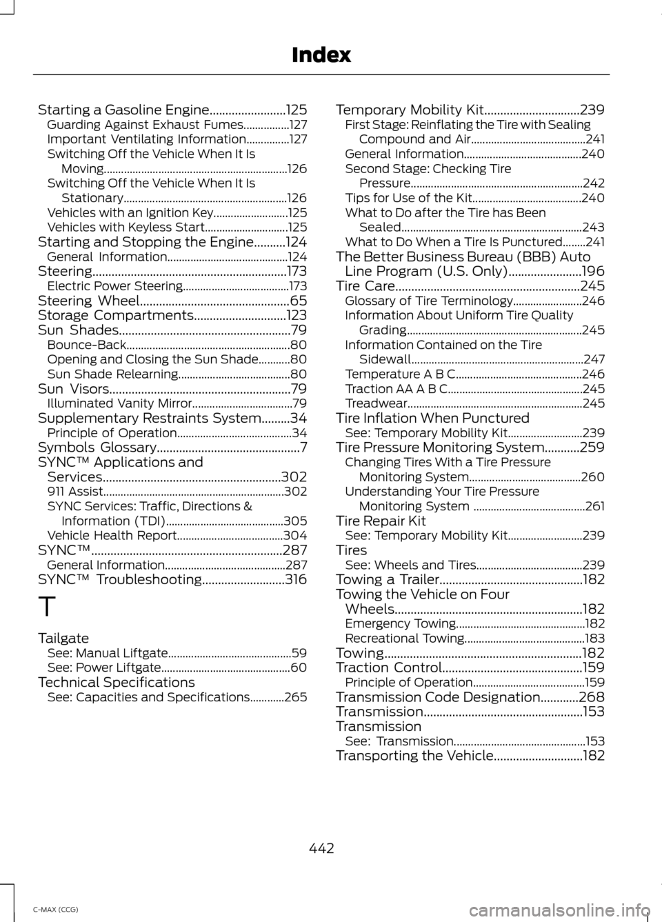 FORD C MAX HYBRID 2014 2.G Service Manual Starting a Gasoline Engine........................125
Guarding Against Exhaust Fumes................127
Important Ventilating Information...............127
Switching Off the Vehicle When It Is
Moving.