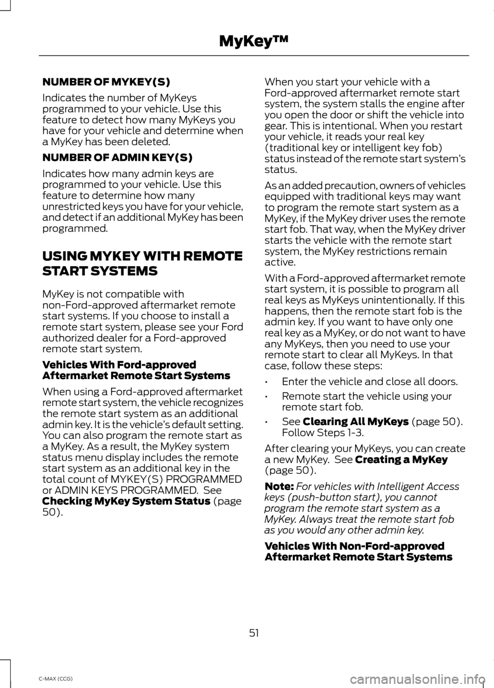 FORD C MAX HYBRID 2014 2.G Owners Manual NUMBER OF MYKEY(S)
Indicates the number of MyKeys
programmed to your vehicle. Use this
feature to detect how many MyKeys you
have for your vehicle and determine when
a MyKey has been deleted.
NUMBER O FORD C MAX HYBRID 2014 2.G Owners Manual NUMBER OF MYKEY(S)
Indicates the number of MyKeys
programmed to your vehicle. Use this
feature to detect how many MyKeys you
have for your vehicle and determine when
a MyKey has been deleted.
NUMBER O