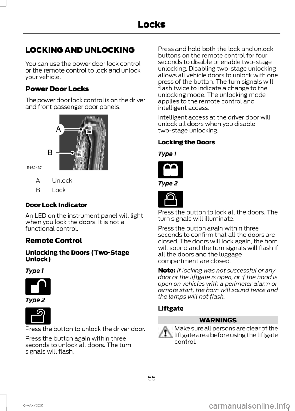 FORD C MAX HYBRID 2014 2.G Workshop Manual LOCKING AND UNLOCKING
You can use the power door lock control
or the remote control to lock and unlock
your vehicle.
Power Door Locks
The power door lock control is on the driver
and front passenger d