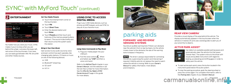 FORD C MAX HYBRID 2014 2.G Quick Reference Guide parking aids
FORWARD* AND REVERSE*
SENSING SYSTEMS
Sounds an audible warning tone if there is an obstacle
near the vehicle’s front or rear bumpers. As the vehicle
moves closer to the obstacle, t FORD C MAX HYBRID 2014 2.G Quick Reference Guide parking aids
FORWARD* AND REVERSE*
SENSING SYSTEMS
Sounds an audible warning tone if there is an obstacle
near the vehicle’s front or rear bumpers. As the vehicle
moves closer to the obstacle, t
