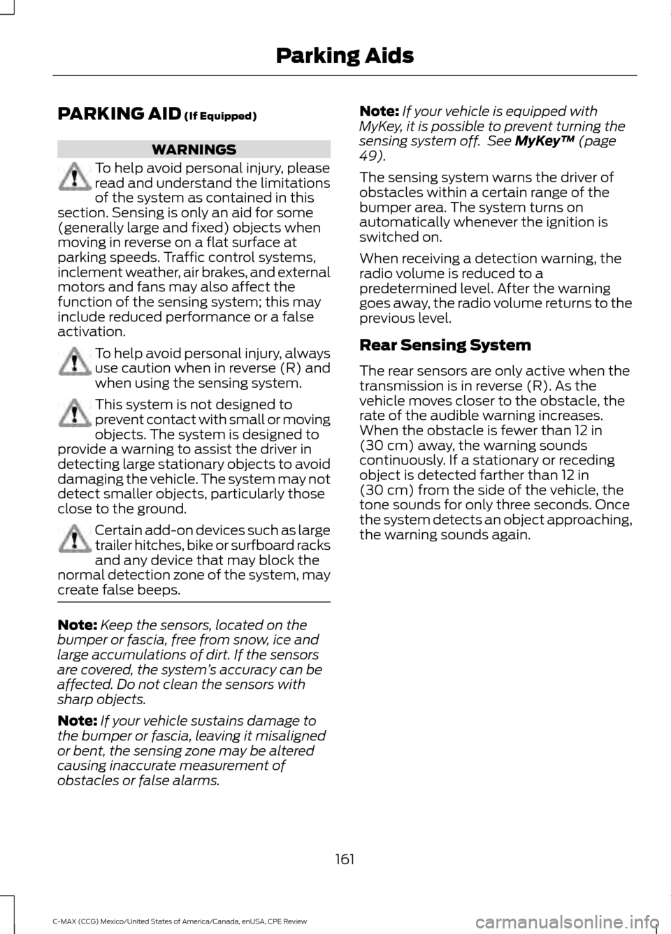 FORD C MAX HYBRID 2015 2.G Owners Manual PARKING AID (If Equipped)
WARNINGS
To help avoid personal injury, please
read and understand the limitations
of the system as contained in this
section. Sensing is only an aid for some
(generally larg