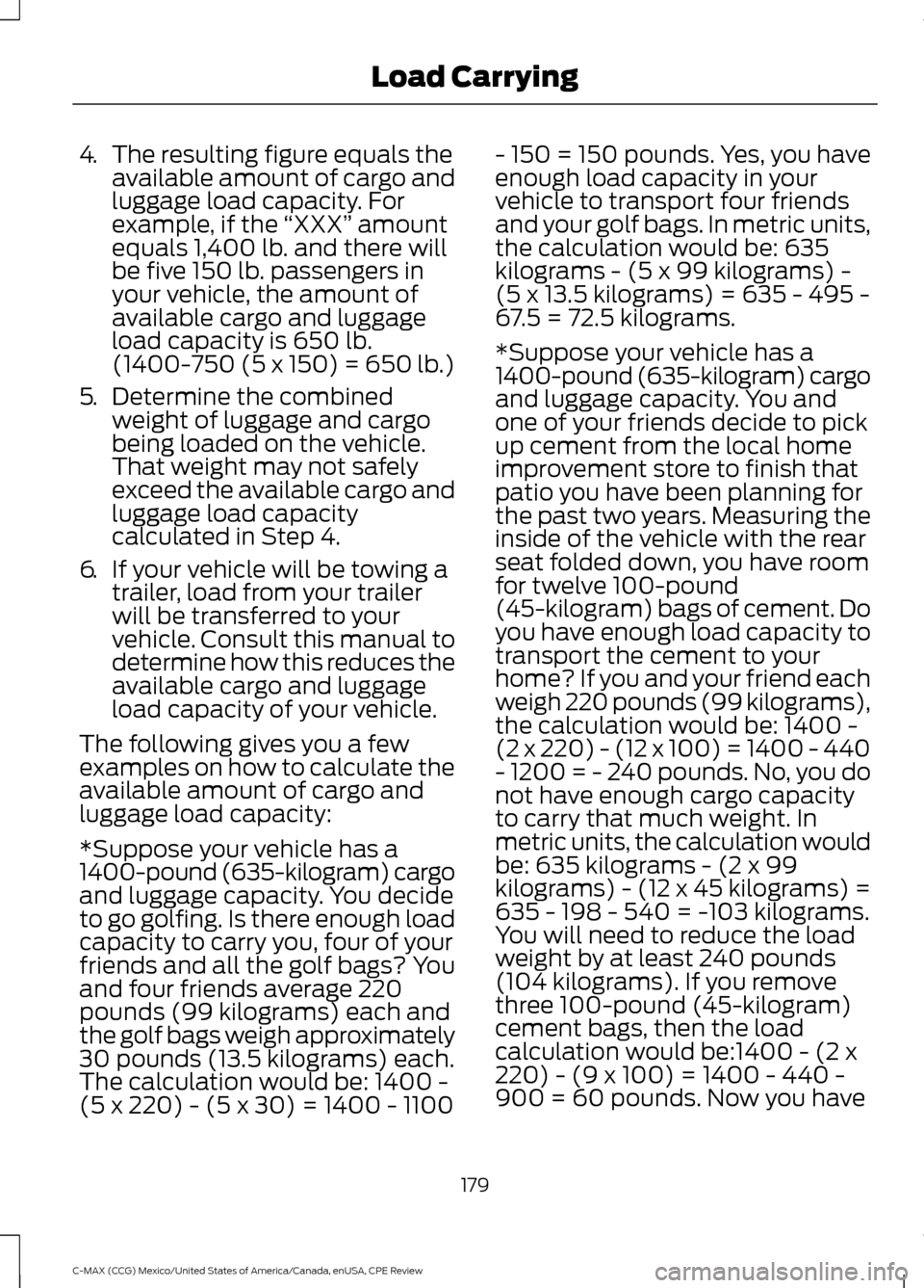 FORD C MAX HYBRID 2015 2.G Owners Manual 4.
The resulting figure equals the
available amount of cargo and
luggage load capacity. For
example, if the  “XXX” amount
equals 1,400 lb. and there will
be five 150 lb. passengers in
your vehicle