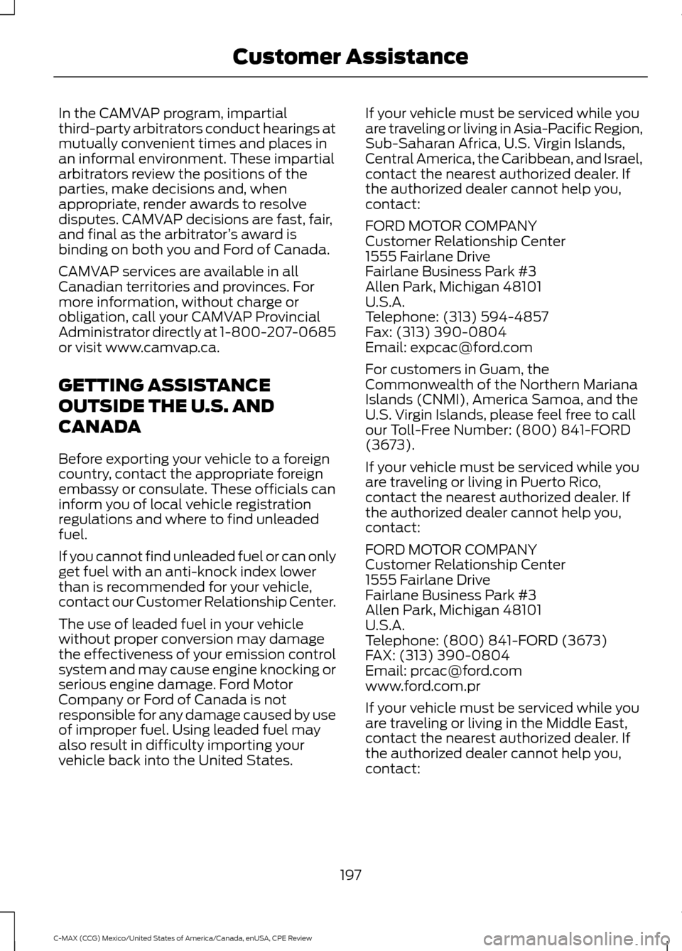 FORD C MAX HYBRID 2015 2.G Owners Manual In the CAMVAP program, impartial
third-party arbitrators conduct hearings at
mutually convenient times and places in
an informal environment. These impartial
arbitrators review the positions of the
pa