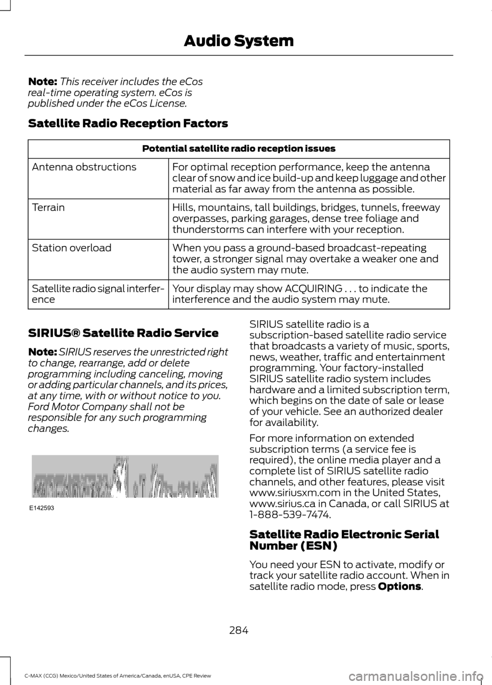 FORD C MAX HYBRID 2015 2.G Repair Manual Note:
This receiver includes the eCos
real-time operating system. eCos is
published under the eCos License.
Satellite Radio Reception Factors Potential satellite radio reception issues
For optimal rec FORD C MAX HYBRID 2015 2.G Repair Manual Note:
This receiver includes the eCos
real-time operating system. eCos is
published under the eCos License.
Satellite Radio Reception Factors Potential satellite radio reception issues
For optimal rec