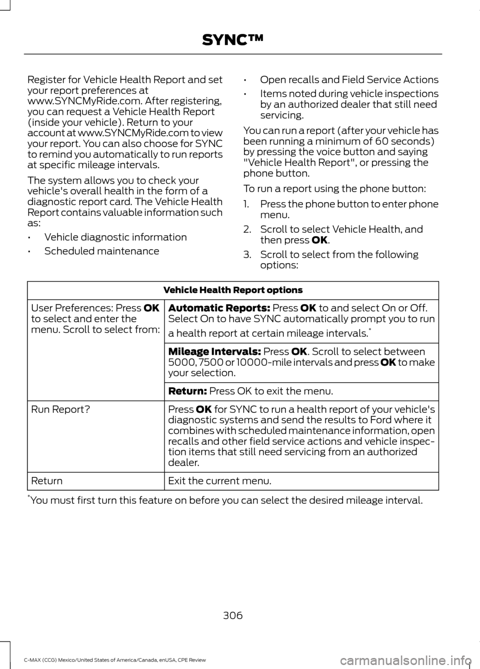 FORD C MAX HYBRID 2015 2.G Owners Manual Register for Vehicle Health Report and set
your report preferences at
www.SYNCMyRide.com. After registering,
you can request a Vehicle Health Report
(inside your vehicle). Return to your
account at ww FORD C MAX HYBRID 2015 2.G Owners Manual Register for Vehicle Health Report and set
your report preferences at
www.SYNCMyRide.com. After registering,
you can request a Vehicle Health Report
(inside your vehicle). Return to your
account at ww