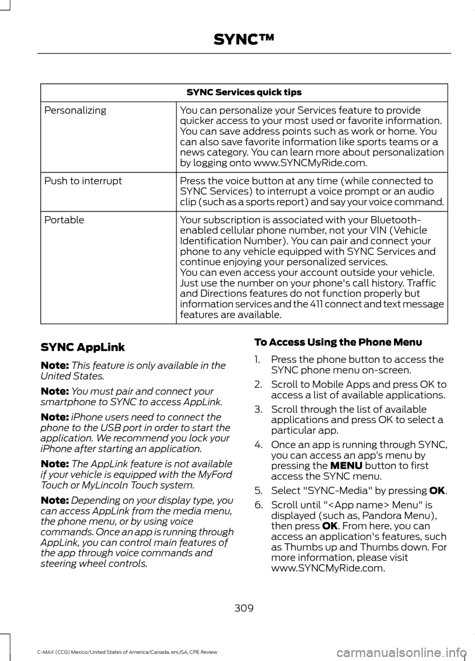 FORD C MAX HYBRID 2015 2.G Manual PDF SYNC Services quick tips
You can personalize your Services feature to provide
quicker access to your most used or favorite information.
You can save address points such as work or home. You
can also s FORD C MAX HYBRID 2015 2.G Manual PDF SYNC Services quick tips
You can personalize your Services feature to provide
quicker access to your most used or favorite information.
You can save address points such as work or home. You
can also s