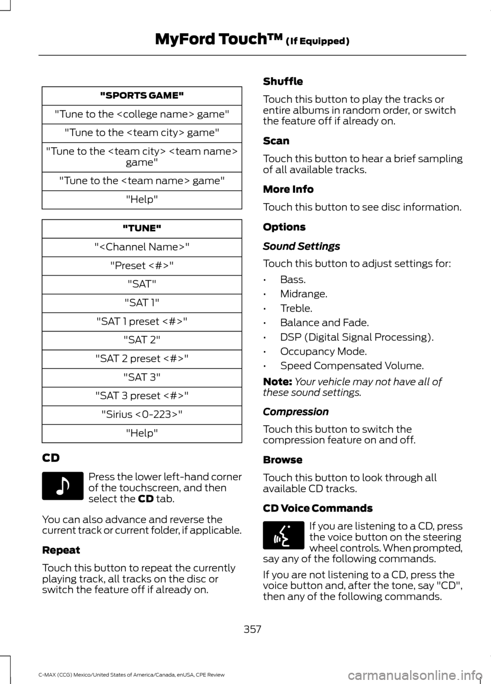 FORD C MAX HYBRID 2015 2.G Workshop Manual "SPORTS GAME"
"Tune to the <college name> game" "Tune to the <team city> game"
"Tune to the <team city> <team name> game"
"Tune to the <team name> game" "Help" "TUNE"
"<Channel Name>" "Preset <#>" "SA FORD C MAX HYBRID 2015 2.G Workshop Manual "SPORTS GAME"
"Tune to the <college name> game" "Tune to the <team city> game"
"Tune to the <team city> <team name> game"
"Tune to the <team name> game" "Help" "TUNE"
"<Channel Name>" "Preset <#>" "SA