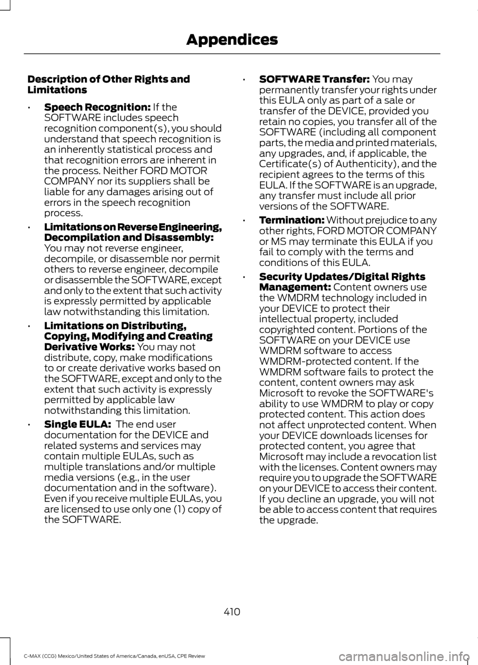 FORD C MAX HYBRID 2015 2.G Owners Manual Description of Other Rights and
Limitations
•
Speech Recognition: If the
SOFTWARE includes speech
recognition component(s), you should
understand that speech recognition is
an inherently statistical FORD C MAX HYBRID 2015 2.G Owners Manual Description of Other Rights and
Limitations
•
Speech Recognition: If the
SOFTWARE includes speech
recognition component(s), you should
understand that speech recognition is
an inherently statistical