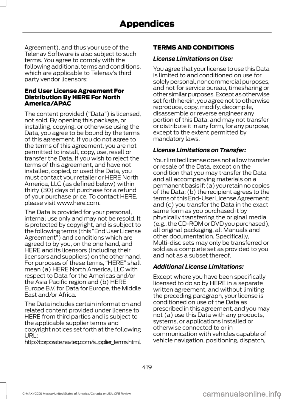 FORD C MAX HYBRID 2015 2.G Owners Guide Agreement), and thus your use of the
Telenav Software is also subject to such
terms. You agree to comply with the
following additional terms and conditions,
which are applicable to Telenav
’s third
FORD C MAX HYBRID 2015 2.G Owners Guide Agreement), and thus your use of the
Telenav Software is also subject to such
terms. You agree to comply with the
following additional terms and conditions,
which are applicable to Telenav
’s third