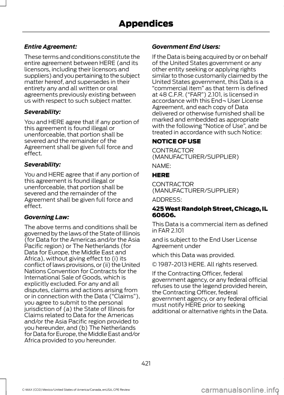FORD C MAX HYBRID 2015 2.G Owners Manual Entire Agreement:
These terms and conditions constitute the
entire agreement between HERE (and its
licensors, including their licensors and
suppliers) and you pertaining to the subject
matter hereof, FORD C MAX HYBRID 2015 2.G Owners Manual Entire Agreement:
These terms and conditions constitute the
entire agreement between HERE (and its
licensors, including their licensors and
suppliers) and you pertaining to the subject
matter hereof,
