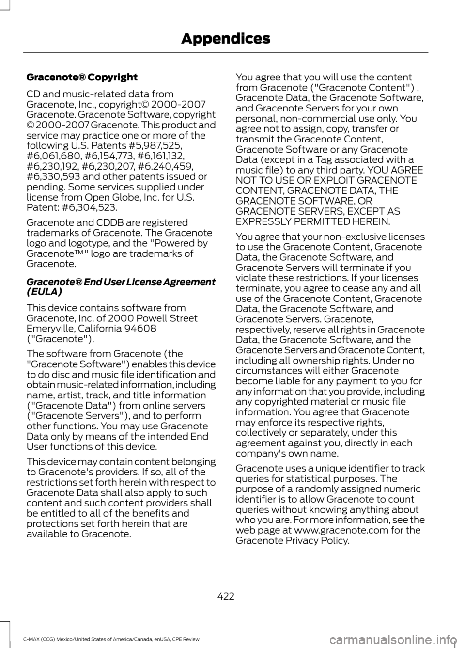 FORD C MAX HYBRID 2015 2.G Owners Manual Gracenote® Copyright
CD and music-related data from
Gracenote, Inc., copyright© 2000-2007
Gracenote. Gracenote Software, copyright
© 2000-2007 Gracenote. This product and
service may practice one o FORD C MAX HYBRID 2015 2.G Owners Manual Gracenote® Copyright
CD and music-related data from
Gracenote, Inc., copyright© 2000-2007
Gracenote. Gracenote Software, copyright
© 2000-2007 Gracenote. This product and
service may practice one o