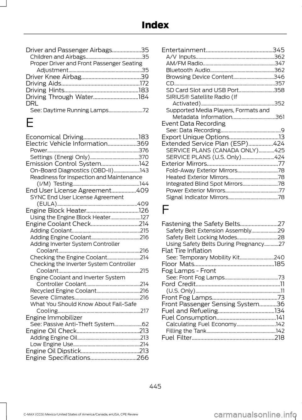 FORD C MAX HYBRID 2015 2.G Manual PDF Driver and Passenger Airbags....................35
Children and Airbags........................................... 35
Proper Driver and Front Passenger Seating Adjustment..............................