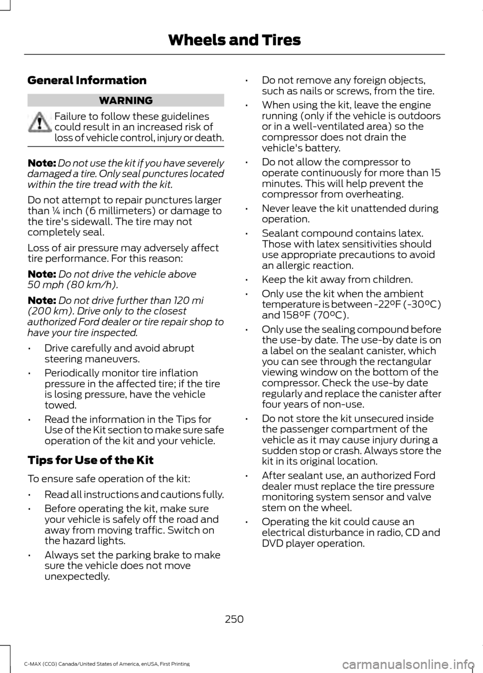 FORD C MAX HYBRID 2016 2.G Owners Manual General Information
WARNING
Failure to follow these guidelines
could result in an increased risk of
loss of vehicle control, injury or death.
Note:
Do not use the kit if you have severely
damaged a ti FORD C MAX HYBRID 2016 2.G Owners Manual General Information
WARNING
Failure to follow these guidelines
could result in an increased risk of
loss of vehicle control, injury or death.
Note:
Do not use the kit if you have severely
damaged a ti