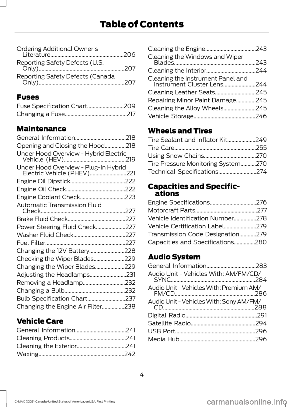 FORD C MAX HYBRID 2016 2.G Owners Manual Ordering Additional Owners
Literature....................................................206
Reporting Safety Defects (U.S. Only).............................................................207
Repor