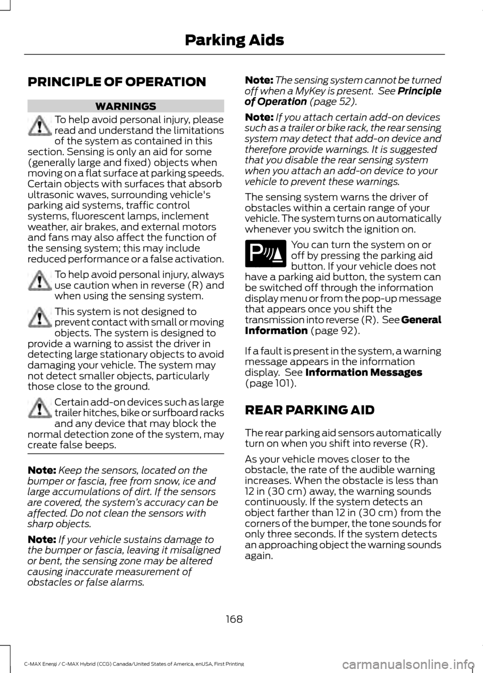 FORD C MAX HYBRID 2017 2.G Owners Manual PRINCIPLE OF OPERATION
WARNINGS
To help avoid personal injury, please
read and understand the limitations
of the system as contained in this
section. Sensing is only an aid for some
(generally large a FORD C MAX HYBRID 2017 2.G Owners Manual PRINCIPLE OF OPERATION
WARNINGS
To help avoid personal injury, please
read and understand the limitations
of the system as contained in this
section. Sensing is only an aid for some
(generally large a