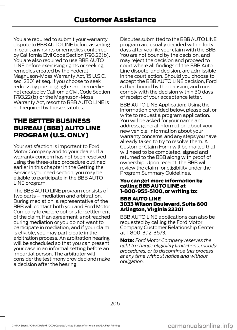 FORD C MAX HYBRID 2017 2.G Owners Manual You are required to submit your warranty
dispute to BBB AUTO LINE before asserting
in court any rights or remedies conferred
by California Civil Code Section 1793.22(b).
You are also required to use B FORD C MAX HYBRID 2017 2.G Owners Manual You are required to submit your warranty
dispute to BBB AUTO LINE before asserting
in court any rights or remedies conferred
by California Civil Code Section 1793.22(b).
You are also required to use B