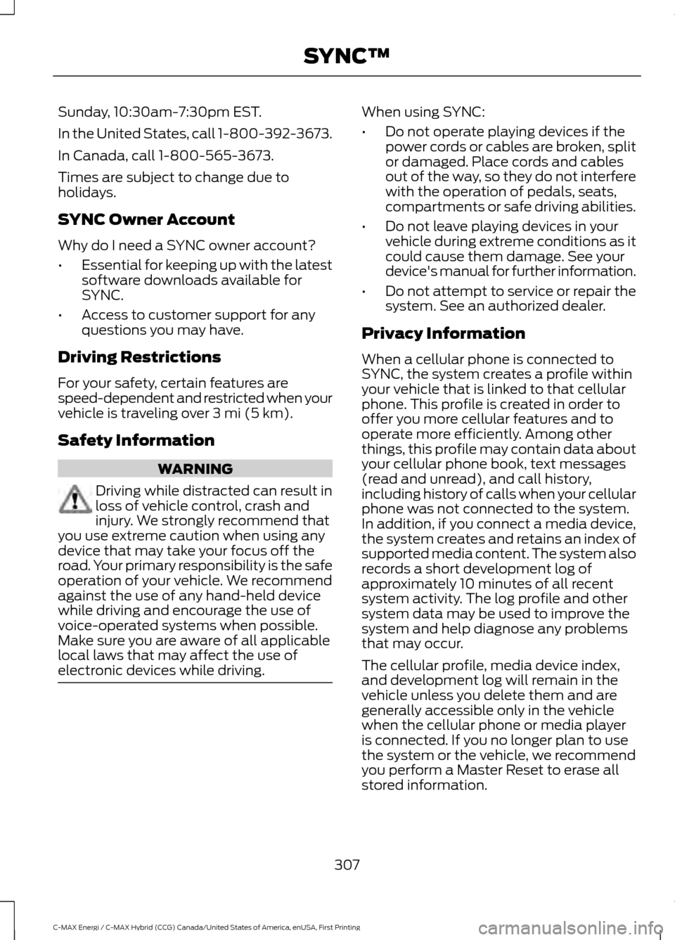 FORD C MAX HYBRID 2017 2.G Service Manual Sunday, 10:30am-7:30pm EST.
In the United States, call 1-800-392-3673.
In Canada, call 1-800-565-3673.
Times are subject to change due to
holidays.
SYNC Owner Account
Why do I need a SYNC owner accoun FORD C MAX HYBRID 2017 2.G Service Manual Sunday, 10:30am-7:30pm EST.
In the United States, call 1-800-392-3673.
In Canada, call 1-800-565-3673.
Times are subject to change due to
holidays.
SYNC Owner Account
Why do I need a SYNC owner accoun