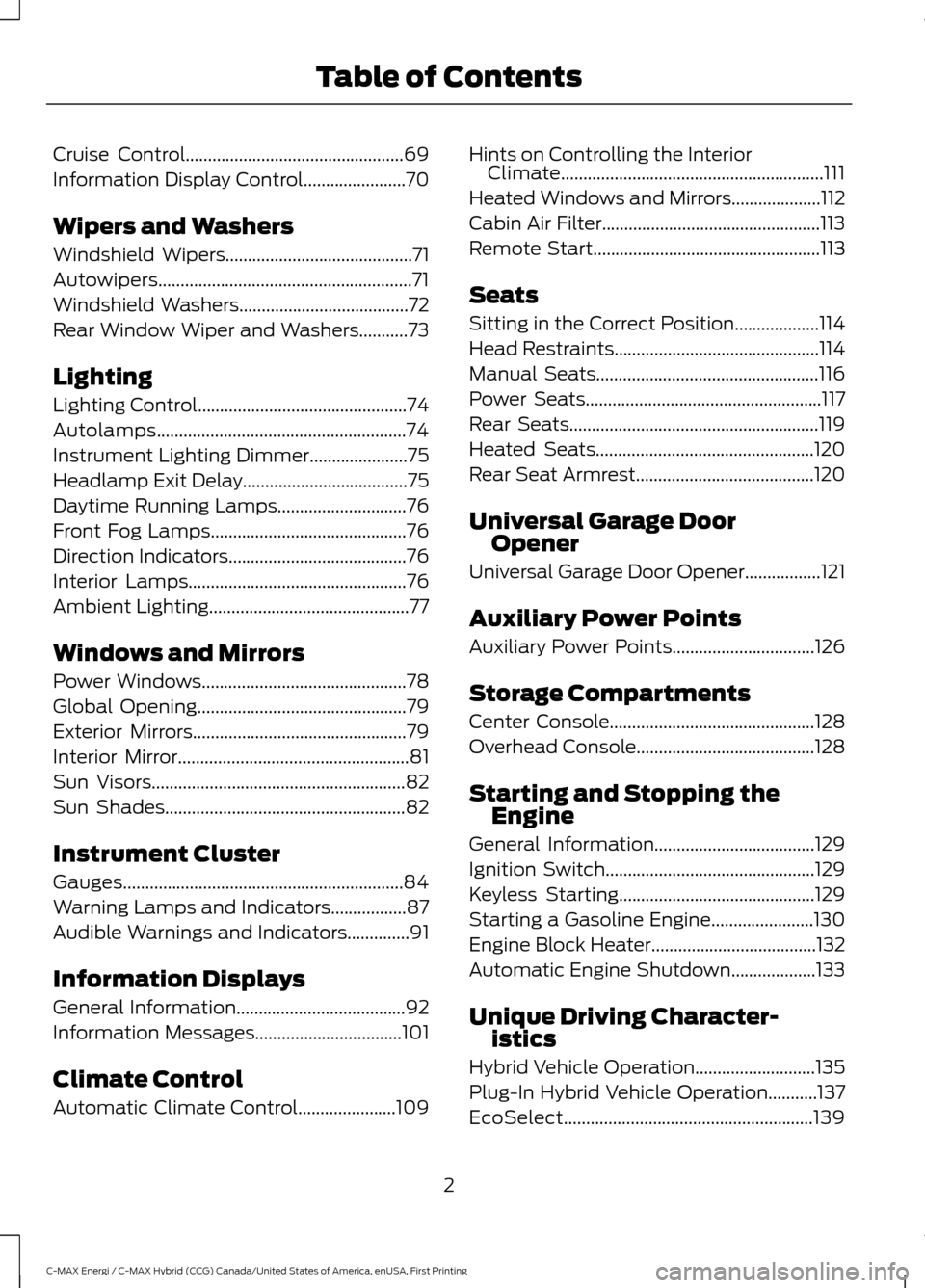 FORD C MAX HYBRID 2017 2.G Owners Manual Cruise Control.................................................69
Information Display Control
.......................70
Wipers and Washers
Windshield Wipers
..........................................7 FORD C MAX HYBRID 2017 2.G Owners Manual Cruise Control.................................................69
Information Display Control
.......................70
Wipers and Washers
Windshield Wipers
..........................................7