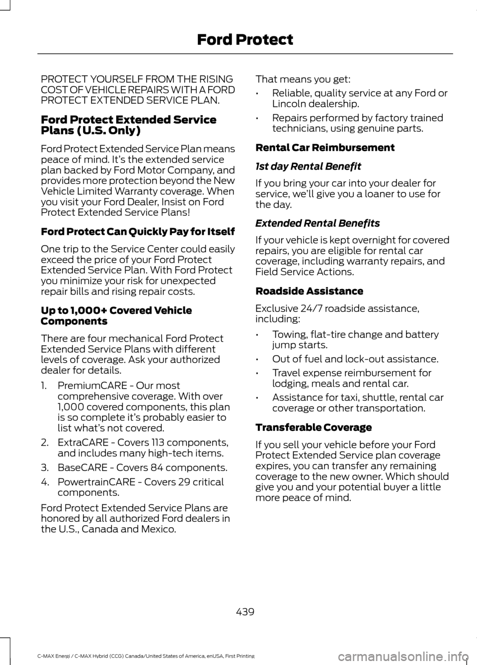 FORD C MAX HYBRID 2017 2.G Owners Manual PROTECT YOURSELF FROM THE RISING
COST OF VEHICLE REPAIRS WITH A FORD
PROTECT EXTENDED SERVICE PLAN.
Ford Protect Extended Service
Plans (U.S. Only)
Ford Protect Extended Service Plan means
peace of mi FORD C MAX HYBRID 2017 2.G Owners Manual PROTECT YOURSELF FROM THE RISING
COST OF VEHICLE REPAIRS WITH A FORD
PROTECT EXTENDED SERVICE PLAN.
Ford Protect Extended Service
Plans (U.S. Only)
Ford Protect Extended Service Plan means
peace of mi