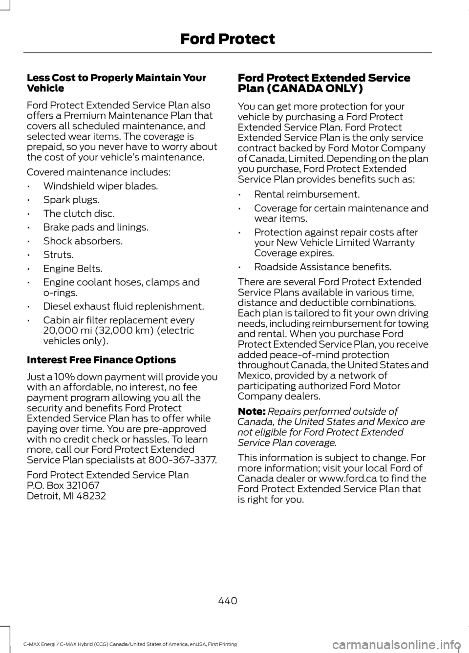 FORD C MAX HYBRID 2017 2.G Owners Manual Less Cost to Properly Maintain Your
Vehicle
Ford Protect Extended Service Plan also
offers a Premium Maintenance Plan that
covers all scheduled maintenance, and
selected wear items. The coverage is
pr FORD C MAX HYBRID 2017 2.G Owners Manual Less Cost to Properly Maintain Your
Vehicle
Ford Protect Extended Service Plan also
offers a Premium Maintenance Plan that
covers all scheduled maintenance, and
selected wear items. The coverage is
pr