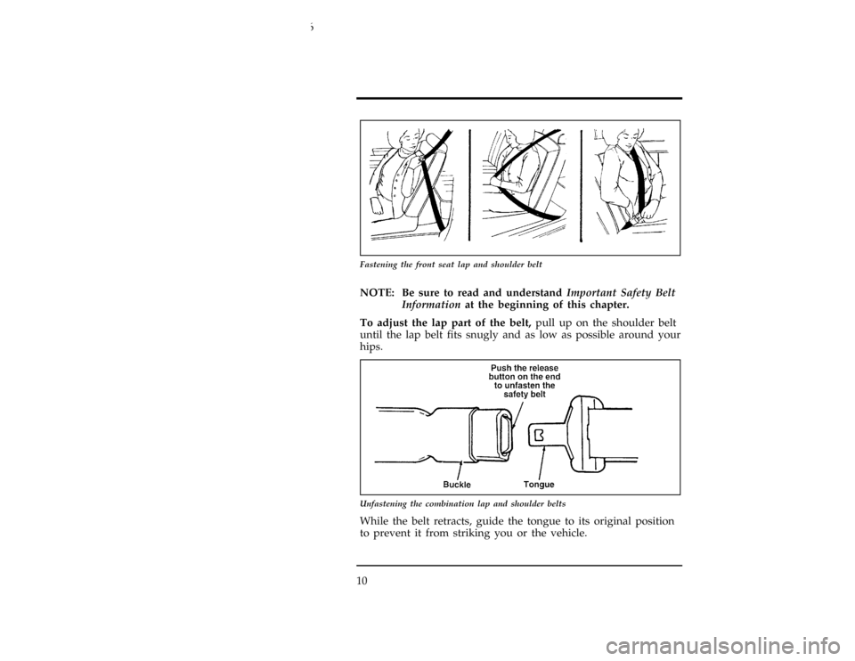 FORD CONTOUR 1996 2.G Owners Manual 10
[SR04300(ALL)02/94]
10-1/2 pica
art:0001196-A
Fastening the front seat lap and shoulder belt
*
[SR04450(ALL)05/95]
NOTE: Be sure to read and understandImportant Safety Belt
Informationat the beginn