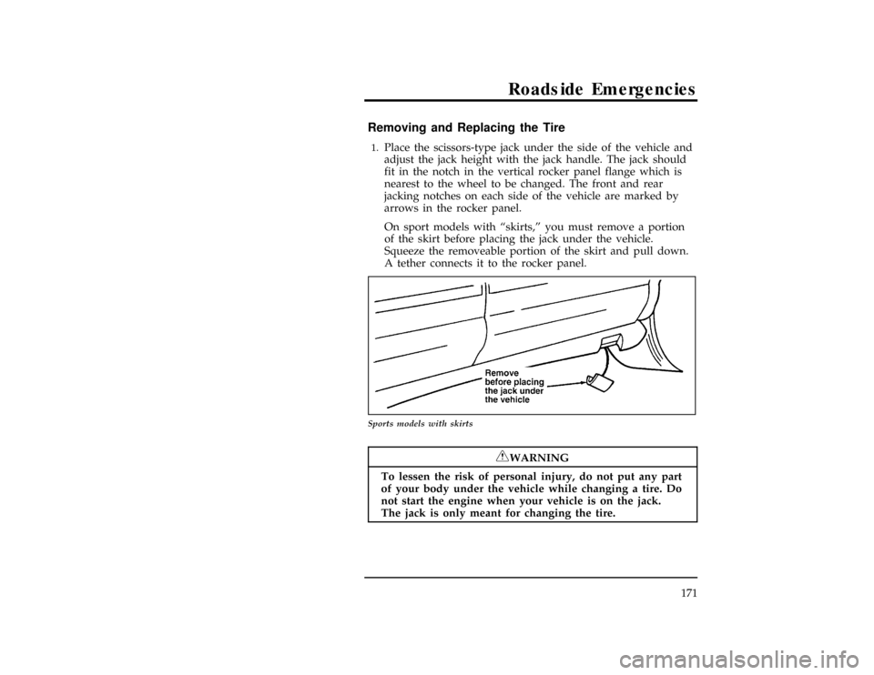 FORD CONTOUR 1996 2.G Owners Manual Roadside Emergencies
171
*
[RE09250(ALL)05/95]
Removing and Replacing the Tire
[RE09300(ALL)01/95]1.
Place the scissors-type jack under the side of the vehicle and
adjust the jack height with the jack