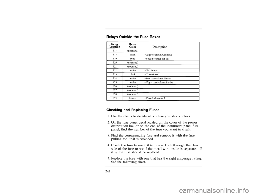 FORD CONTOUR 1996 2.G Owners Manual 242
[SV34401(ALL)01/95]
Relays Outside the Fuse Boxes
[SV34501(ALL)04/94]
sixteen pica
chart:0001229-A%*
[SV35200(ALL)06/95]
Checking and Replacing Fuses
[SV35301(ALL)04/94]1.
Use the charts to decide