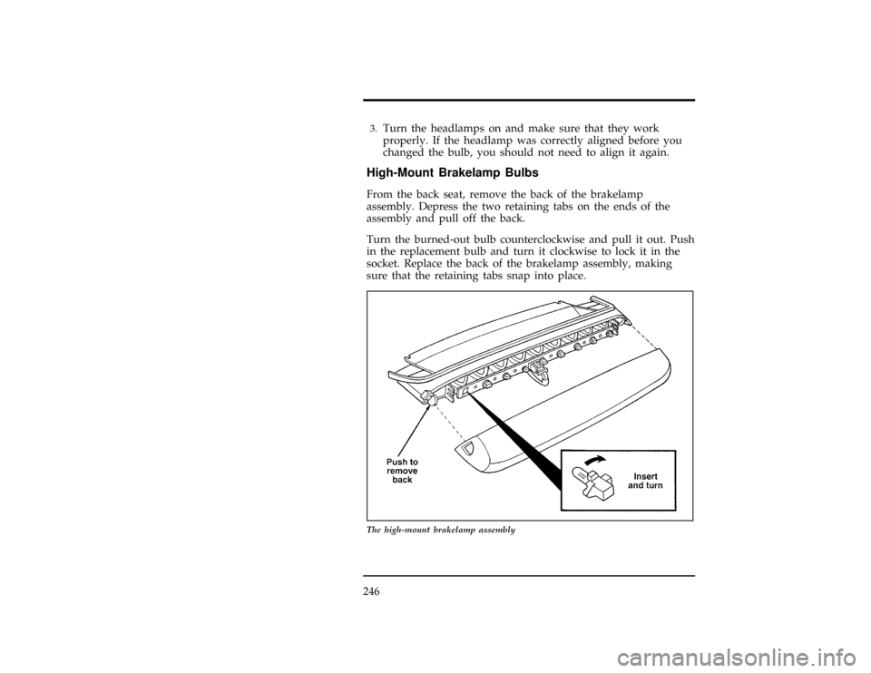 FORD CONTOUR 1996 2.G Owners Manual 246
[SV40700(ALL)04/94]3.
Turn the headlamps on and make sure that they work
properly. If the headlamp was correctly aligned before you
changed the bulb, you should not need to align it again.
*
[SV40