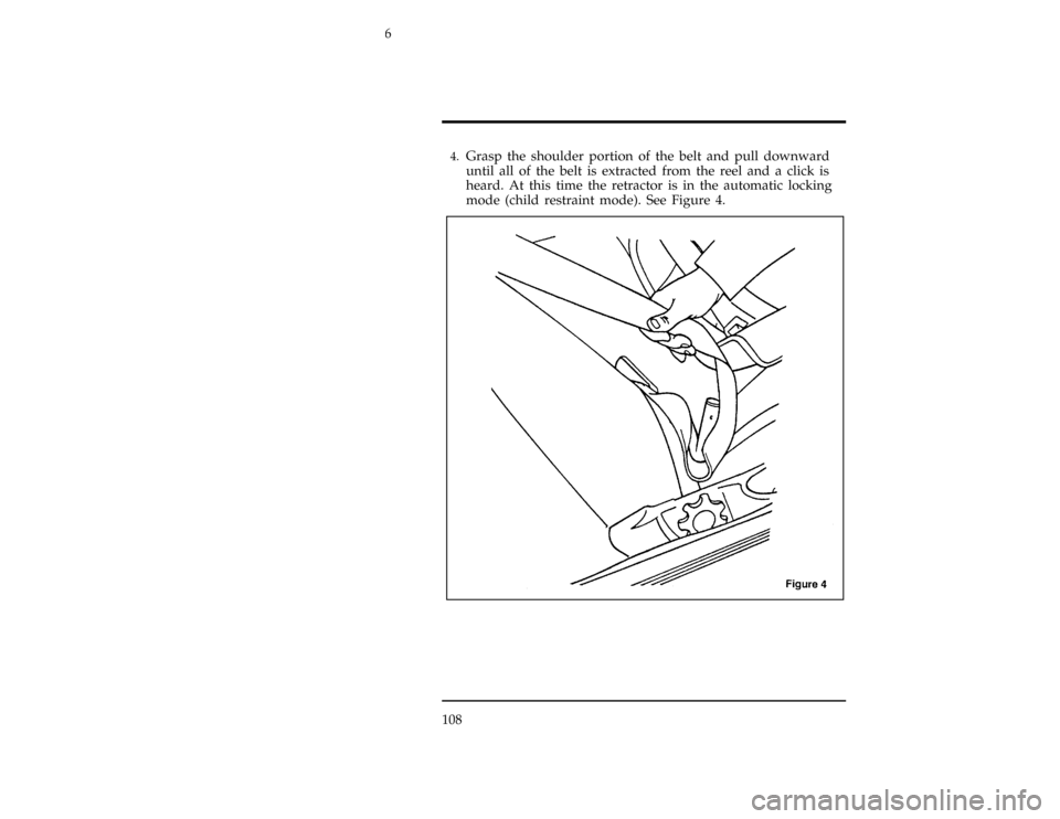 FORD CONTOUR 1997 2.G Owners Manual 108
[SS16300(ALL)02/96]4.
Grasp the shoulder portion of the belt and pull downward
until all of the belt is extracted from the reel and a click is
heard. At this time the retractor is in the automatic