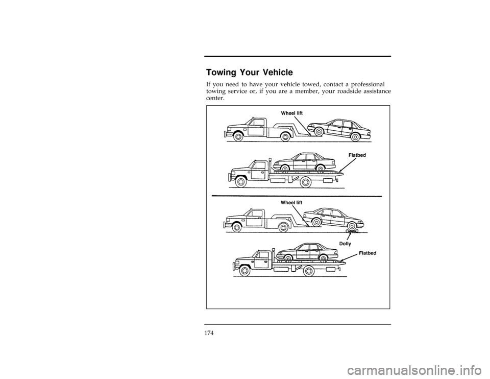 FORD CONTOUR 1997 2.G Owners Manual 174
%*
[ER13600(ALL)04/96]
Towing Your Vehicle
*
[ER13700(ALL)01/96]
If you need to have your vehicle towed, contact a professional
towing service or, if you are a member, your roadside assistance
cen