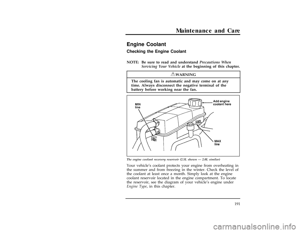 FORD CONTOUR 1997 2.G Owners Manual Maintenance and Care
191
%*
[MC09600(ALL)01/96]
Engine Coolant
%*
[MC09700(ALL)01/96
]
Checking the Engine Coolant
*
[MC09800(ALL)05/96]
NOTE: Be sure to read and understandPrecautions When
Servicing 
