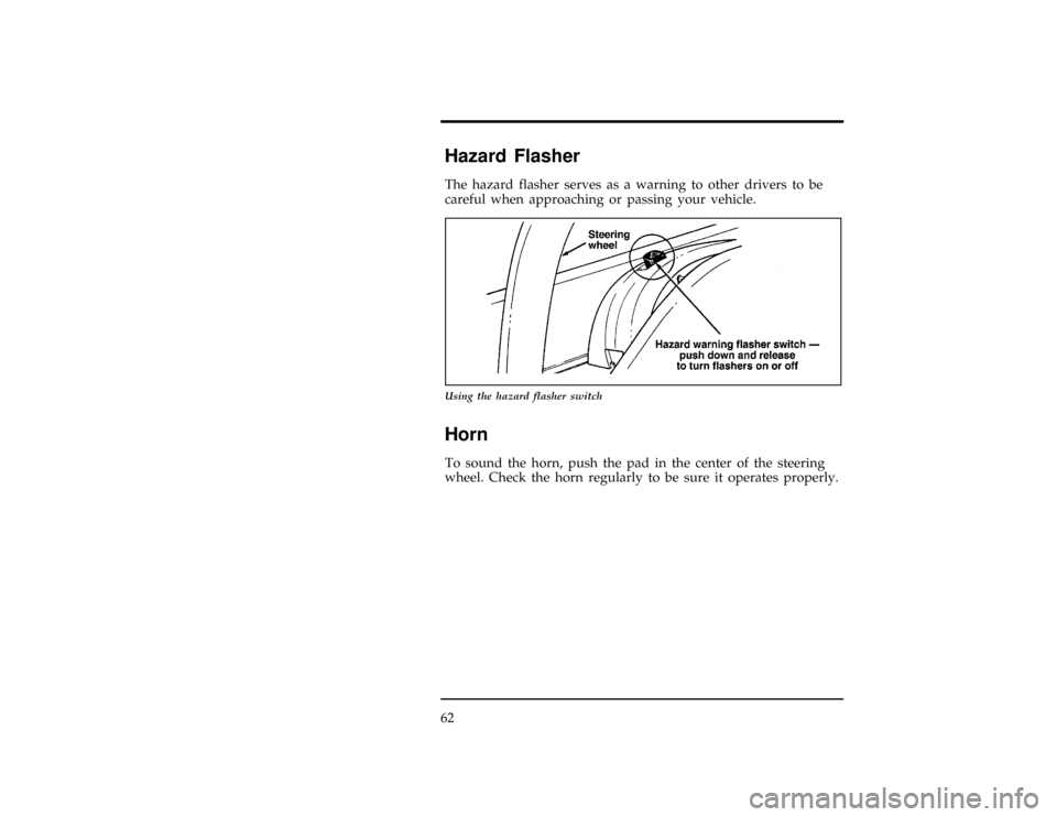 FORD CONTOUR 1997 2.G Repair Manual 62
%*
[CF14200(ALL)03/96]
Hazard Flasher
*
[CF14300(ALL)12/95]
The hazard flasher serves as a warning to other drivers to be
careful when approaching or passing your vehicle.
[CF14400(ALL)12/95]
10-1/