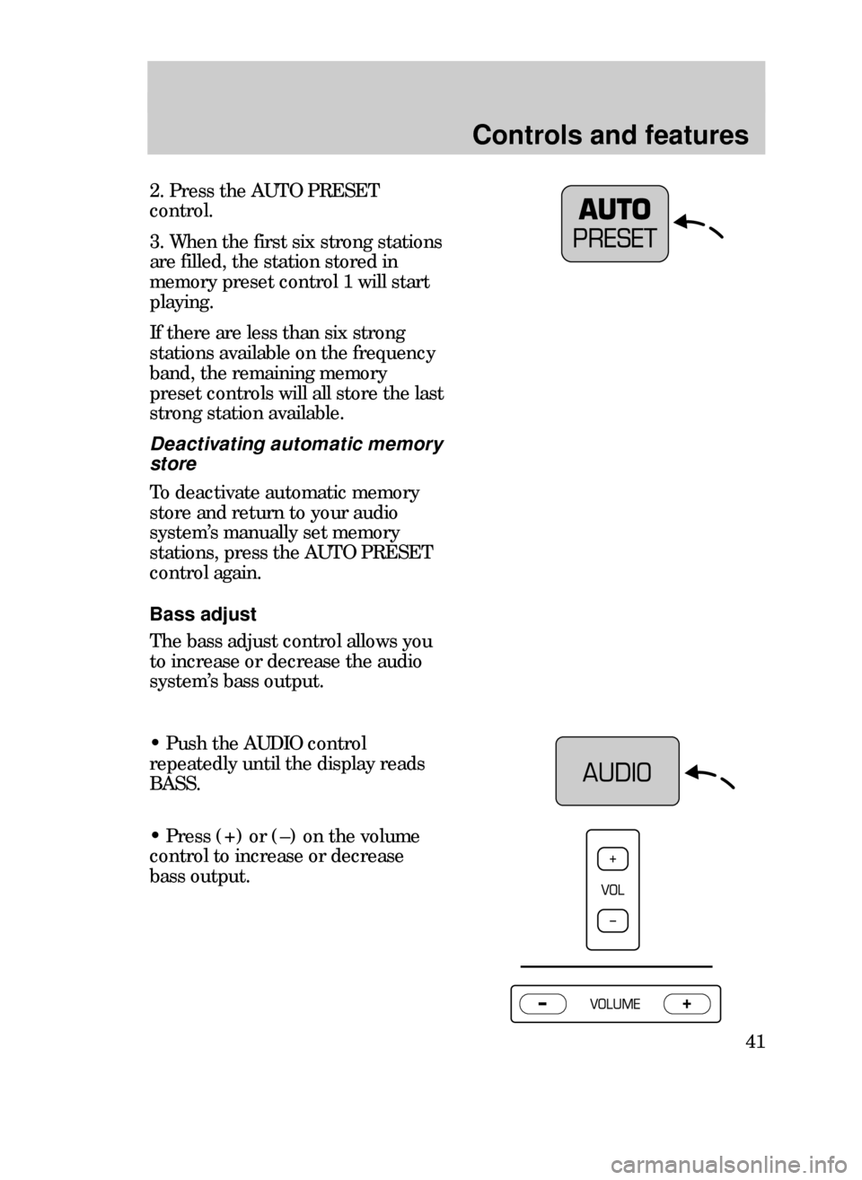 FORD CONTOUR 1999 2.G Service Manual Controls and features
41
2. Press the AUTO PRESET
control.
3. When the first six strong stations
are filled, the station stored in
memory preset control 1 will start
playing.
If there are less than si FORD CONTOUR 1999 2.G Service Manual Controls and features
41
2. Press the AUTO PRESET
control.
3. When the first six strong stations
are filled, the station stored in
memory preset control 1 will start
playing.
If there are less than si