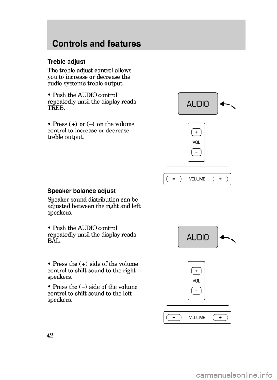 FORD CONTOUR 1999 2.G Service Manual ¥ Press (+) or (Ð) on the volume
control to increase or decrease
treble output.
Speaker balance adjust
Speaker sound distribution can be
adjusted between the right and left
speakers.
Controls and fe FORD CONTOUR 1999 2.G Service Manual ¥ Press (+) or (Ð) on the volume
control to increase or decrease
treble output.
Speaker balance adjust
Speaker sound distribution can be
adjusted between the right and left
speakers.
Controls and fe