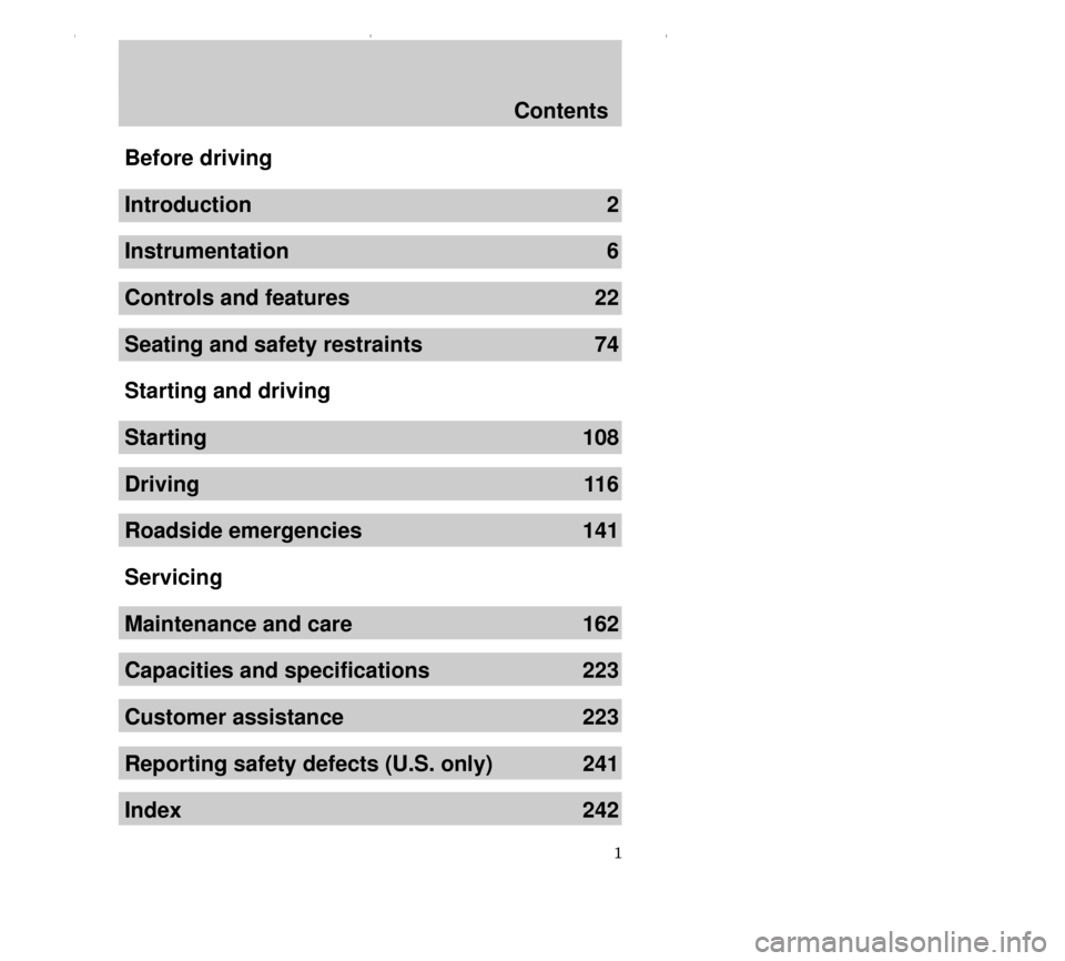 FORD CONTOUR 2000 2.G Owners Manual 1
Contents
Before driving
Introduction 2
Instrumentation 6
Controls and features 22
Seating and safety restraints 74
Starting and driving
Starting 108
Driving 116
Roadside emergencies 141
Servicing
Ma