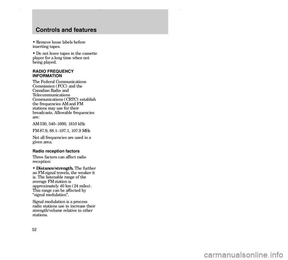 FORD CONTOUR 2000 2.G Owners Manual Controls and features
52• Remove loose labels before
inserting tapes.
• Do not leave tapes in the cassette
player for a long time when not
being played.
RADIO FREQUENCY
INFORMATION
The Federal Com