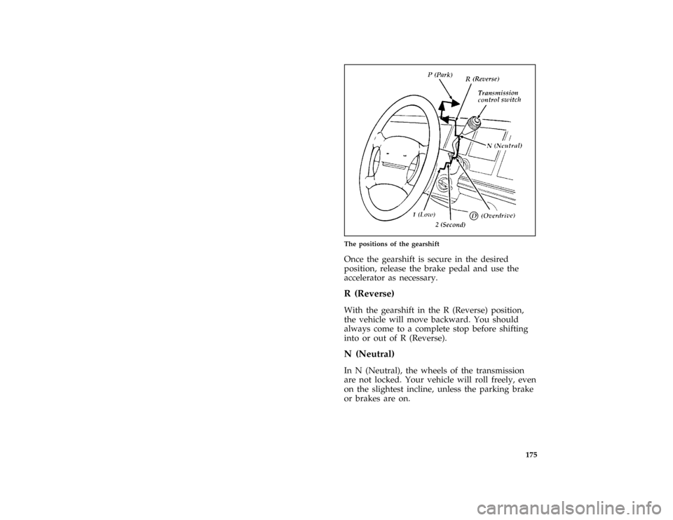 FORD CROWN VICTORIA 1996 1.G Owners Manual 175 % [DR01050( GV)03/95]
half page art:0010213-F
The positions of the gearshift
*
[DR01500( ALL)11/94]
Once the gearshift is secure in the desired
position, release the brake pedal and use the
accele