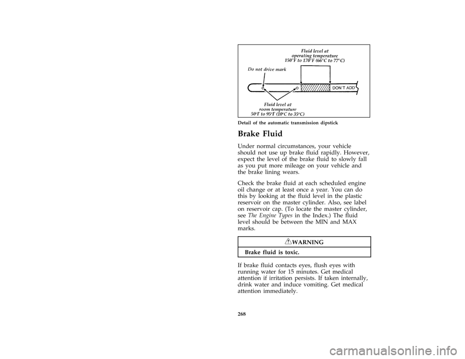 FORD CROWN VICTORIA 1996 1.G Owners Manual 268 [SV30850( GV)10/94]
one third page art:0010384-EDetail of the automatic transmission dipstick
%*
[SV31900( ALL)03/95]
Brake Fluid
*
[SV32000( ALL)04/95]
Under normal circumstances, your vehicle
sh