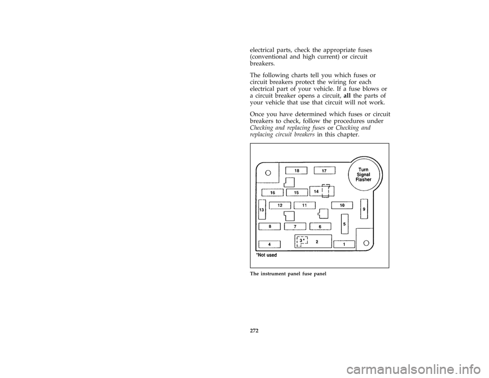 FORD CROWN VICTORIA 1996 1.G Owners Manual 272electrical parts, check the appropriate fuses
(conventional and high current) or circuit
breakers.
*
[SV36600( ALL)03/95]
The following charts tell you which fuses or
circuit breakers protect the w