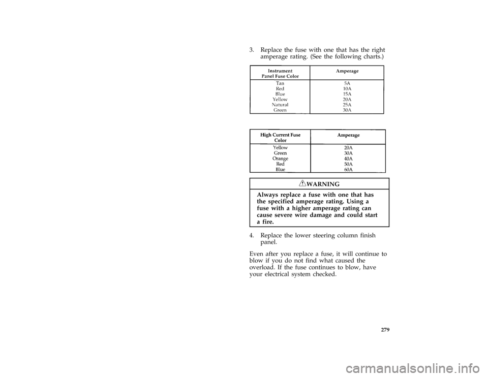 FORD CROWN VICTORIA 1996 1.G Owners Manual 279 [SV41600( GV)01/93]
3. Replace the fuse with one that has the right
amperage rating. (See the following charts.)
[SV41900( ALL)05/95]
eight pica chart:0001092-B[SV41910(M GV)01/94]
six pica chart:
